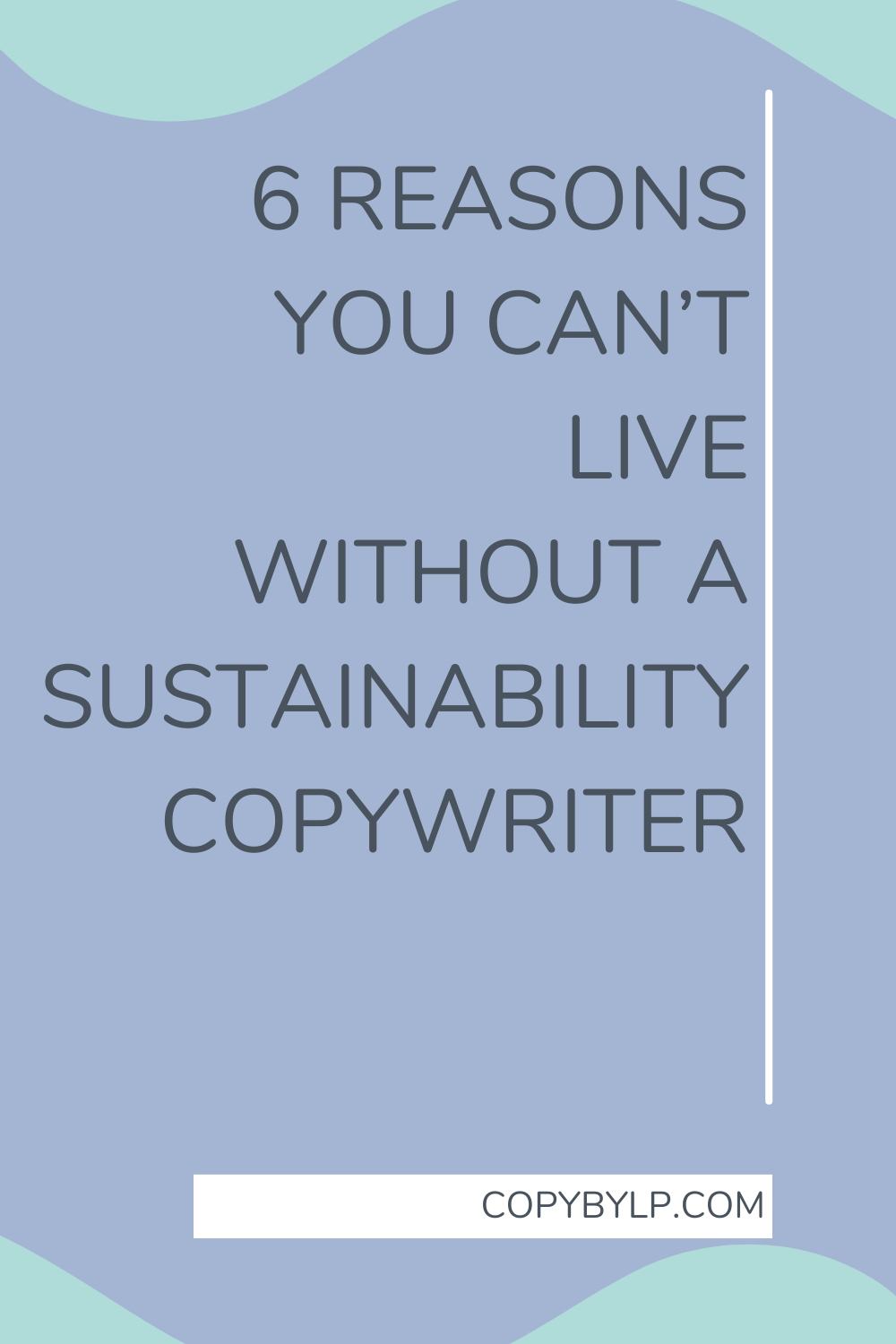 6 reasons you can’t live without a sustainability copywriter blog graphic