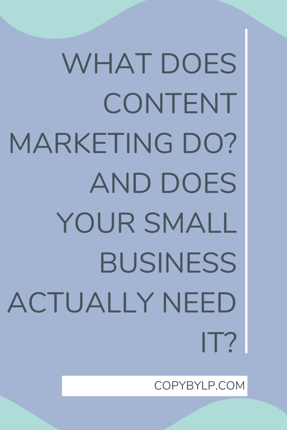 what does content marketing do? and does your small business actually need it? blog title graphic